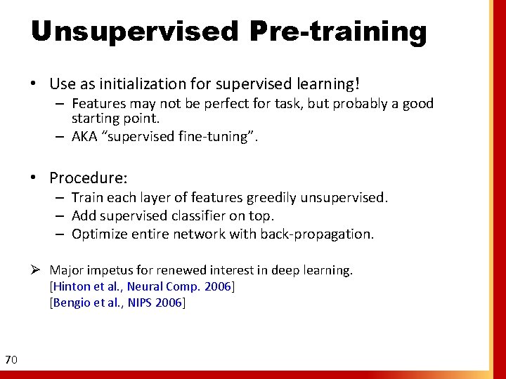 Unsupervised Pre-training • Use as initialization for supervised learning! – Features may not be