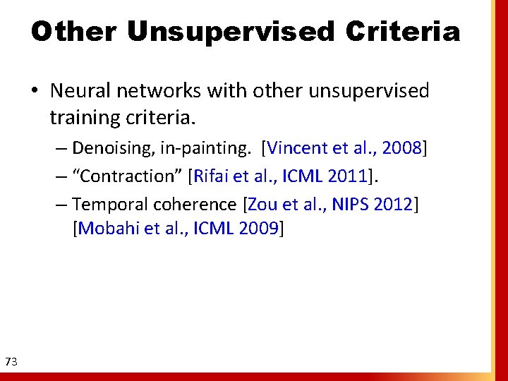 Other Unsupervised Criteria • Neural networks with other unsupervised training criteria. – Denoising, in-painting.