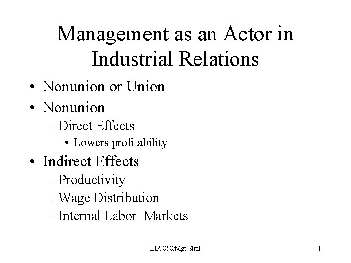 Management as an Actor in Industrial Relations • Nonunion or Union • Nonunion –