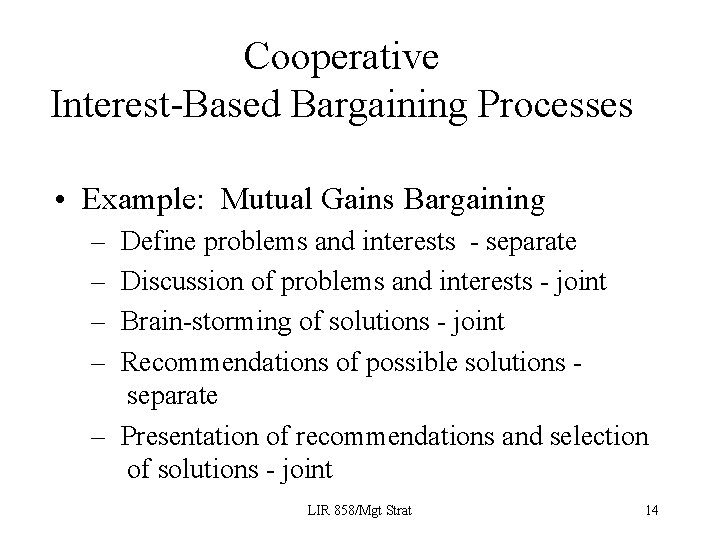 Cooperative Interest-Based Bargaining Processes • Example: Mutual Gains Bargaining – – Define problems and