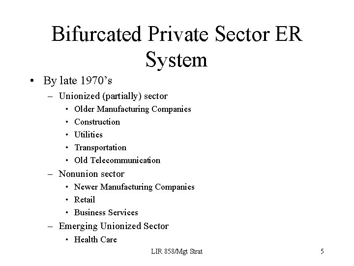 Bifurcated Private Sector ER System • By late 1970’s – Unionized (partially) sector •