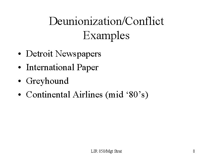 Deunionization/Conflict Examples • • Detroit Newspapers International Paper Greyhound Continental Airlines (mid ‘ 80’s)