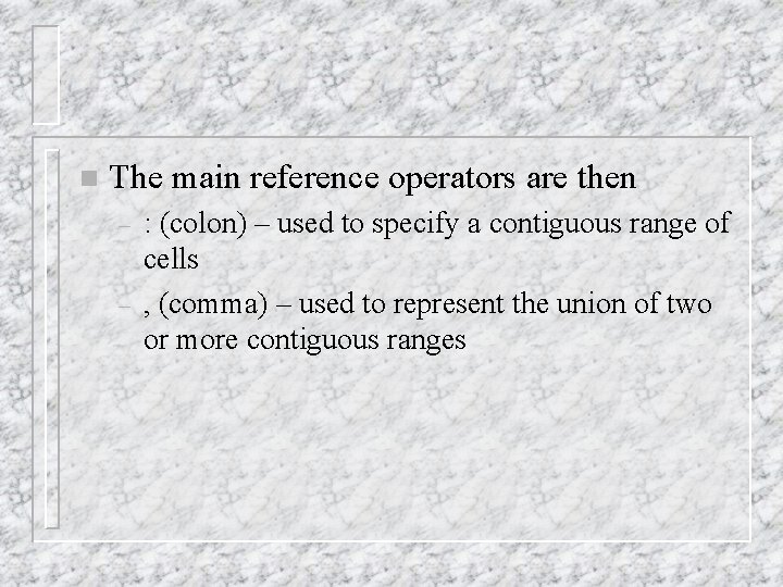 n The main reference operators are then – – : (colon) – used to