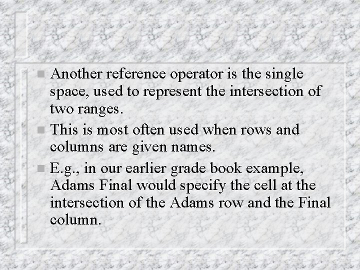 Another reference operator is the single space, used to represent the intersection of two