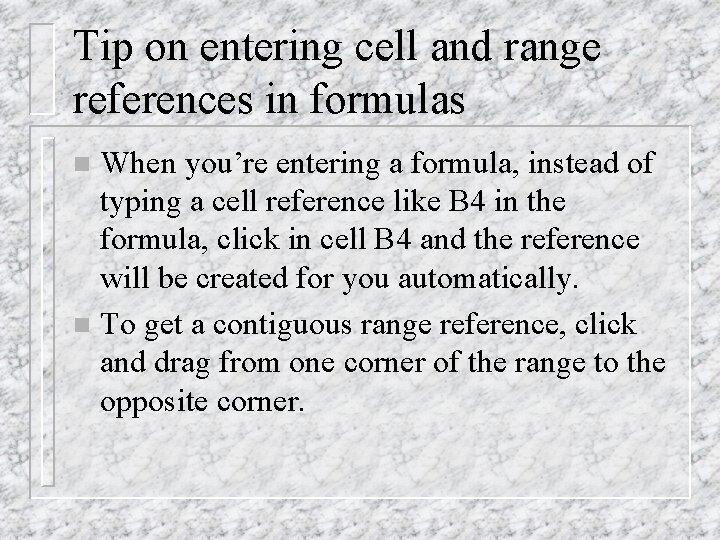 Tip on entering cell and range references in formulas When you’re entering a formula,
