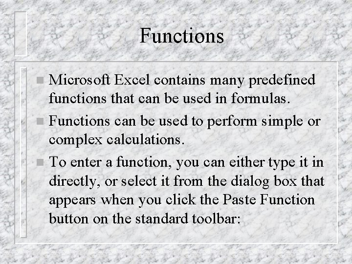 Functions Microsoft Excel contains many predefined functions that can be used in formulas. n