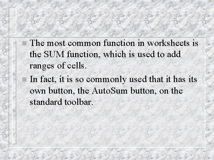 The most common function in worksheets is the SUM function, which is used to