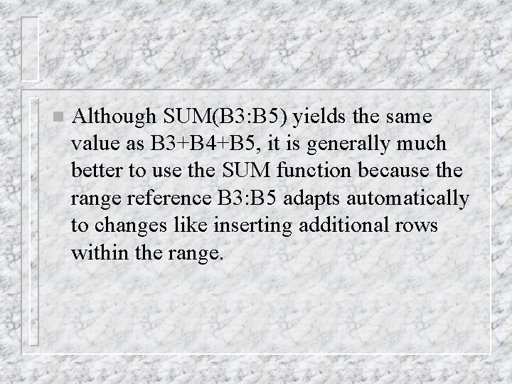 n Although SUM(B 3: B 5) yields the same value as B 3+B 4+B