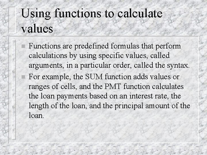 Using functions to calculate values n n Functions are predefined formulas that perform calculations
