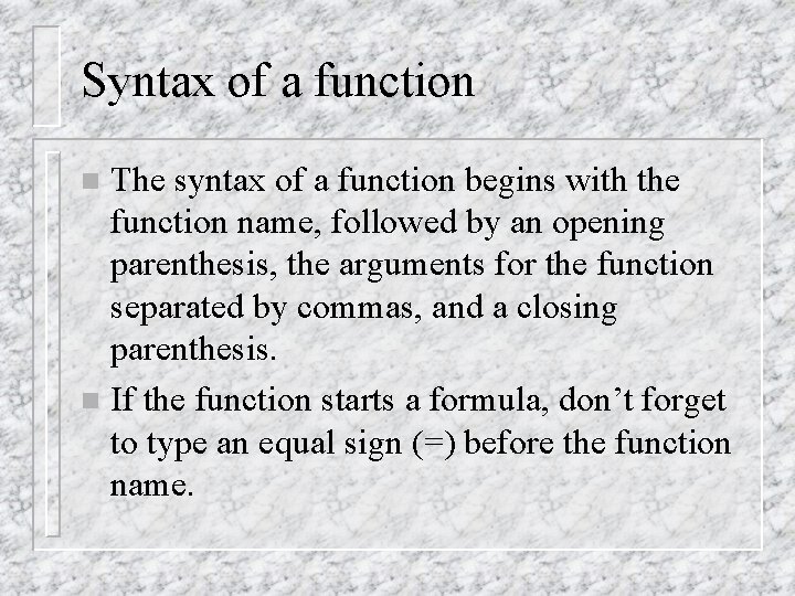 Syntax of a function The syntax of a function begins with the function name,