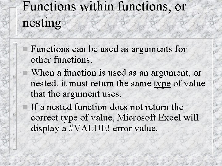 Functions within functions, or nesting Functions can be used as arguments for other functions.