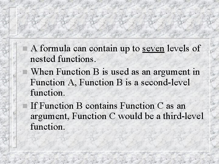 A formula can contain up to seven levels of nested functions. n When Function