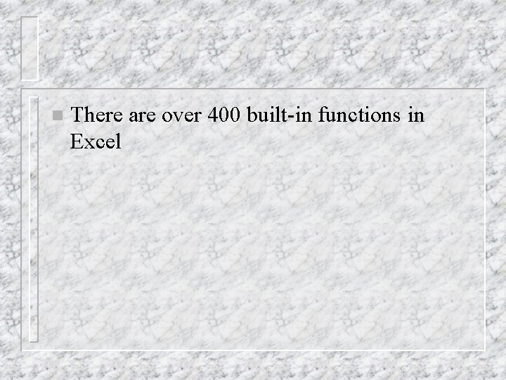 n There are over 400 built-in functions in Excel 