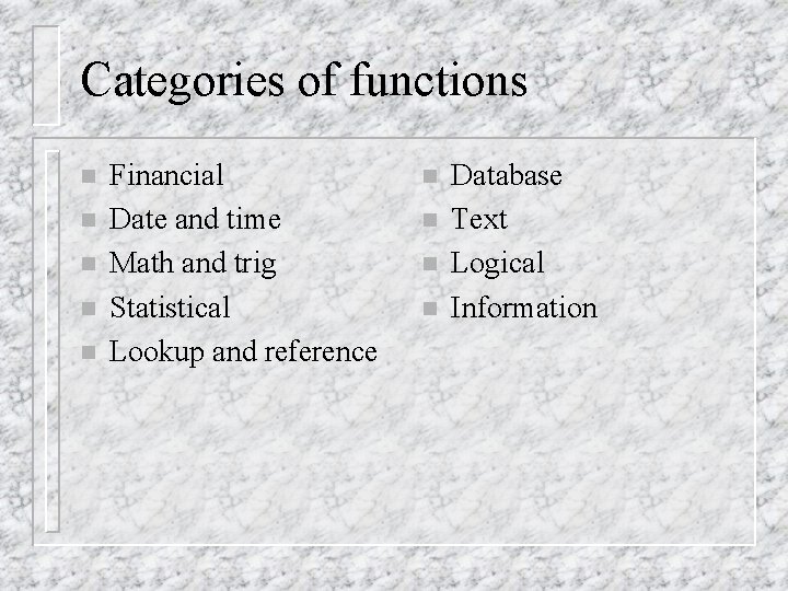 Categories of functions n n n Financial Date and time Math and trig Statistical