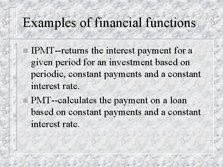 Examples of financial functions IPMT--returns the interest payment for a given period for an