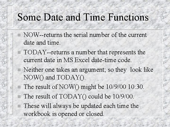 Some Date and Time Functions n n n NOW--returns the serial number of the