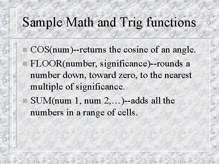 Sample Math and Trig functions COS(num)--returns the cosine of an angle. n FLOOR(number, significance)--rounds