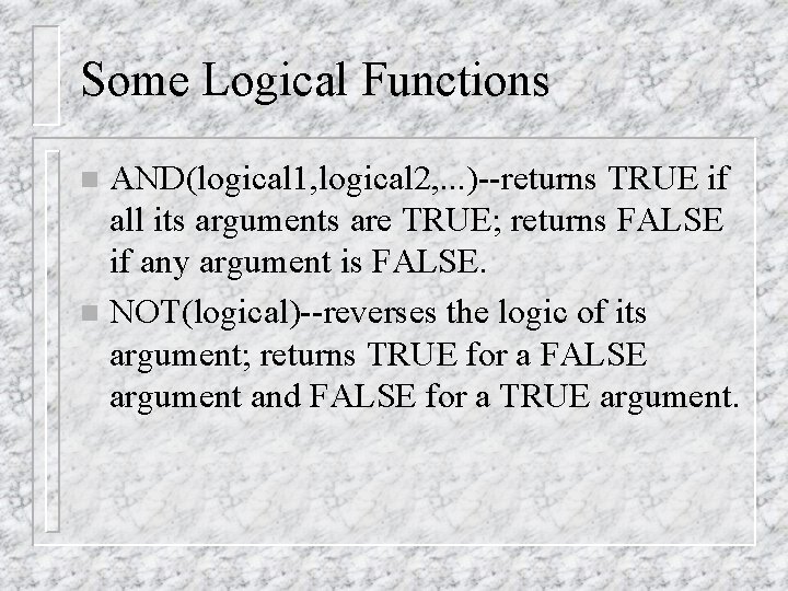 Some Logical Functions AND(logical 1, logical 2, . . . )--returns TRUE if all