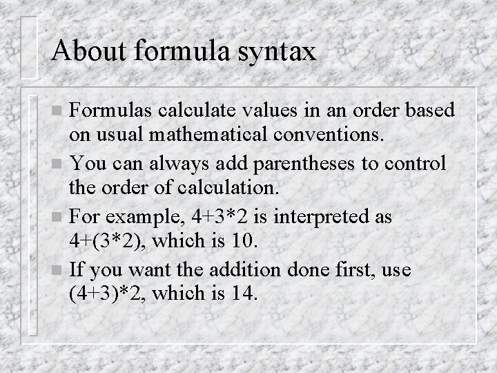 About formula syntax Formulas calculate values in an order based on usual mathematical conventions.