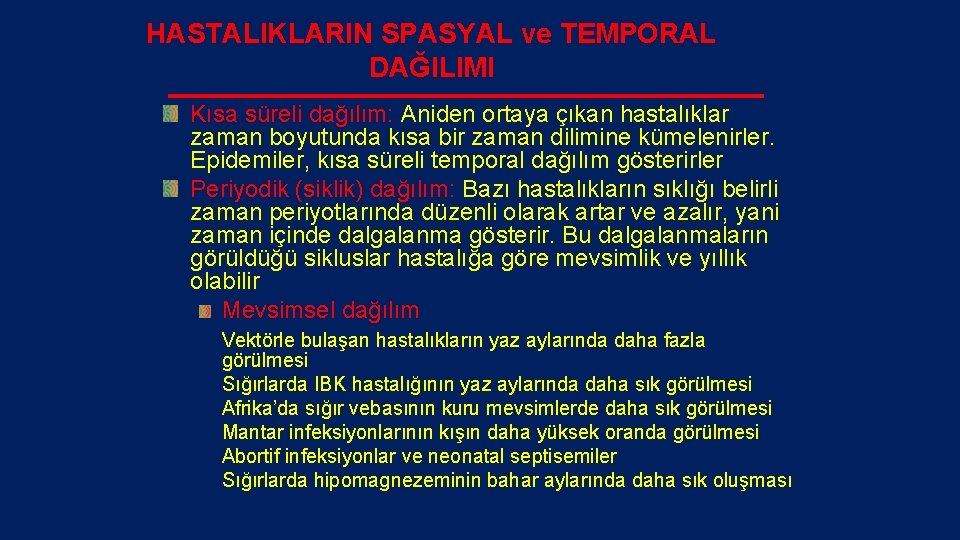 HASTALIKLARIN SPASYAL ve TEMPORAL DAĞILIMI Kısa süreli dağılım: Aniden ortaya çıkan hastalıklar zaman boyutunda