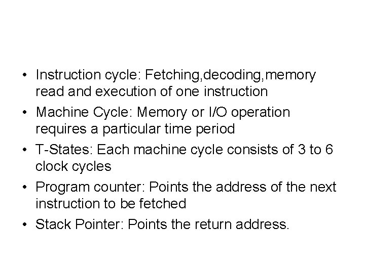  • Instruction cycle: Fetching, decoding, memory read and execution of one instruction •