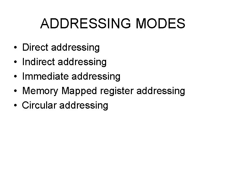 ADDRESSING MODES • • • Direct addressing Indirect addressing Immediate addressing Memory Mapped register