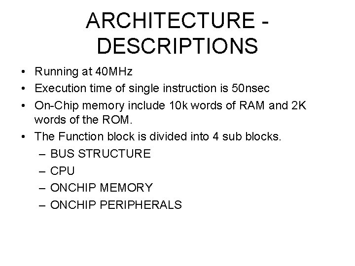 ARCHITECTURE DESCRIPTIONS • Running at 40 MHz • Execution time of single instruction is