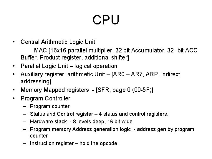 CPU • Central Arithmetic Logic Unit MAC [16 x 16 parallel multiplier, 32 bit