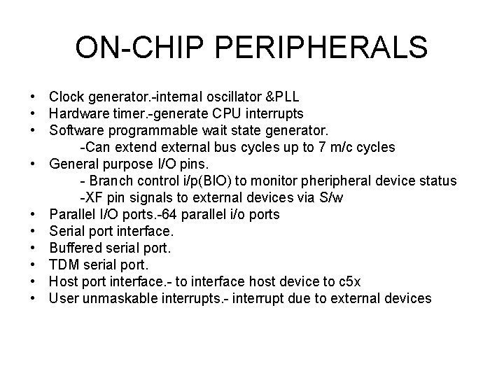 ON-CHIP PERIPHERALS • Clock generator. -internal oscillator &PLL • Hardware timer. -generate CPU interrupts