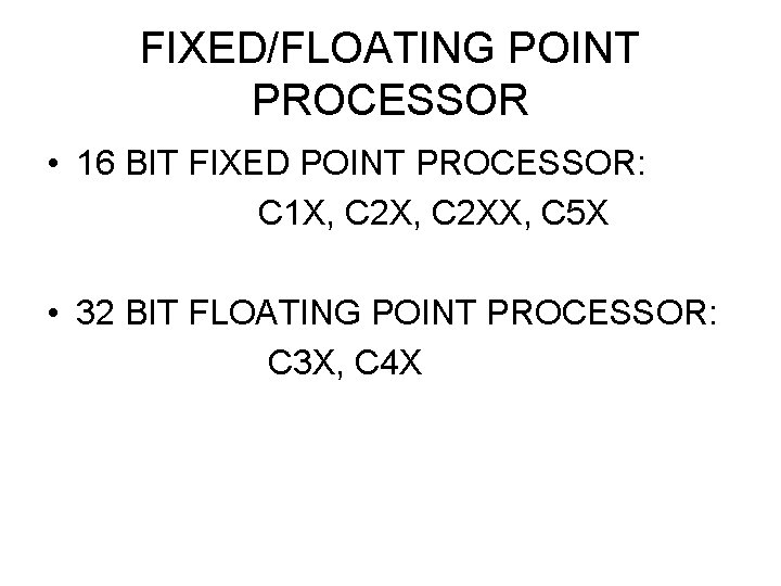 FIXED/FLOATING POINT PROCESSOR • 16 BIT FIXED POINT PROCESSOR: C 1 X, C 2