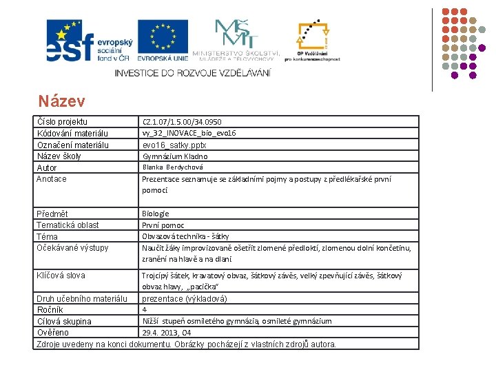 Název Číslo projektu Kódování materiálu Označení materiálu Název školy Autor Anotace CZ. 1. 07/1.