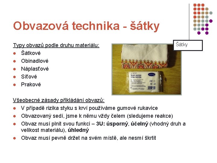Obvazová technika - šátky Typy obvazů podle druhu materiálu: l Šátkové l Obinadlové l