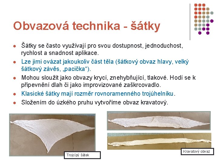 Obvazová technika - šátky l l l Šátky se často využívají pro svou dostupnost,