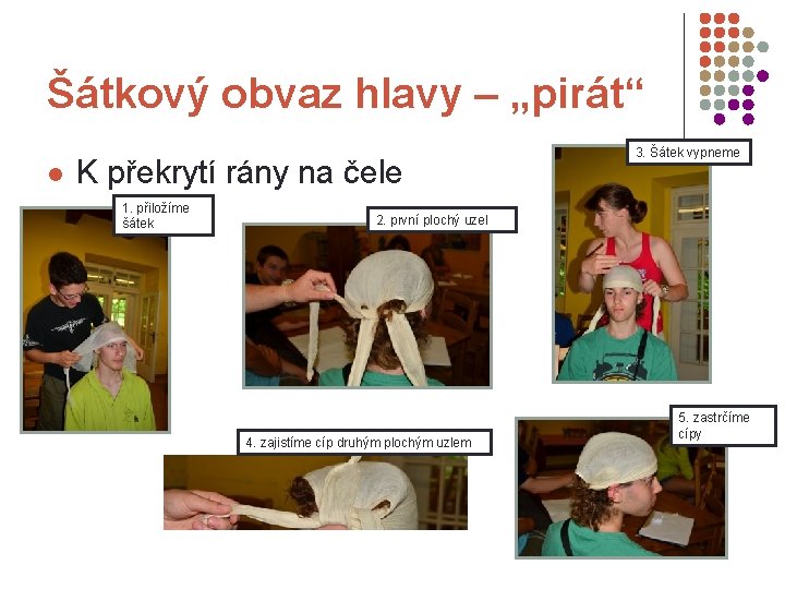 Šátkový obvaz hlavy – „pirát“ l K překrytí rány na čele 1. přiložíme šátek