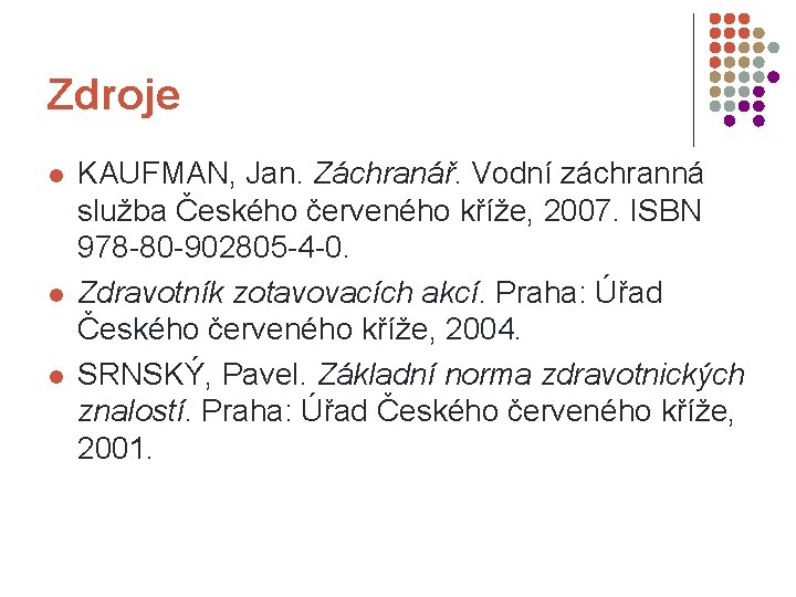 Zdroje l l l KAUFMAN, Jan. Záchranář. Vodní záchranná služba Českého červeného kříže, 2007.