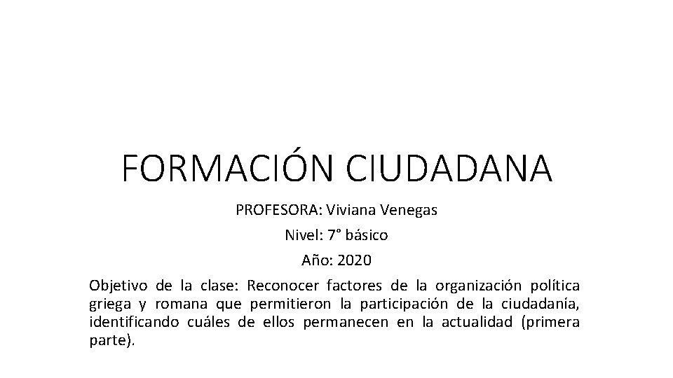FORMACIÓN CIUDADANA PROFESORA: Viviana Venegas Nivel: 7° básico Año: 2020 Objetivo de la clase: