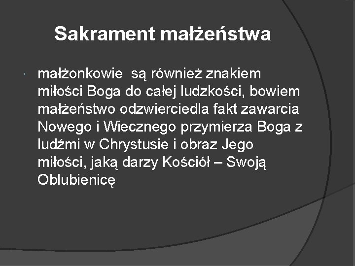 Sakrament małżeństwa małżonkowie są również znakiem miłości Boga do całej ludzkości, bowiem małżeństwo odzwierciedla