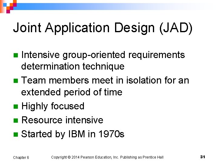 Joint Application Design (JAD) Intensive group-oriented requirements determination technique n Team members meet in