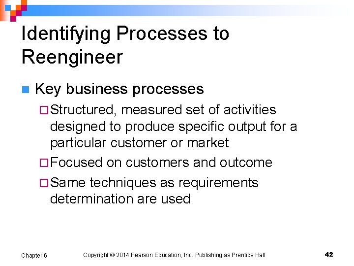 Identifying Processes to Reengineer n Key business processes ¨ Structured, measured set of activities