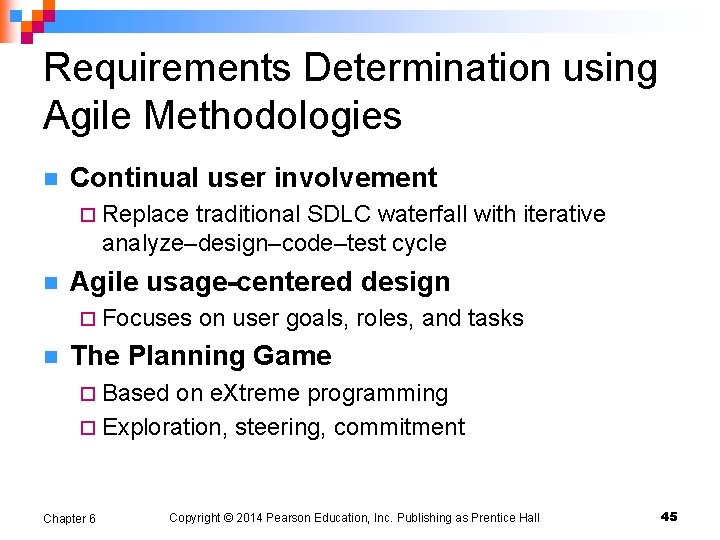 Requirements Determination using Agile Methodologies n Continual user involvement ¨ Replace traditional SDLC waterfall