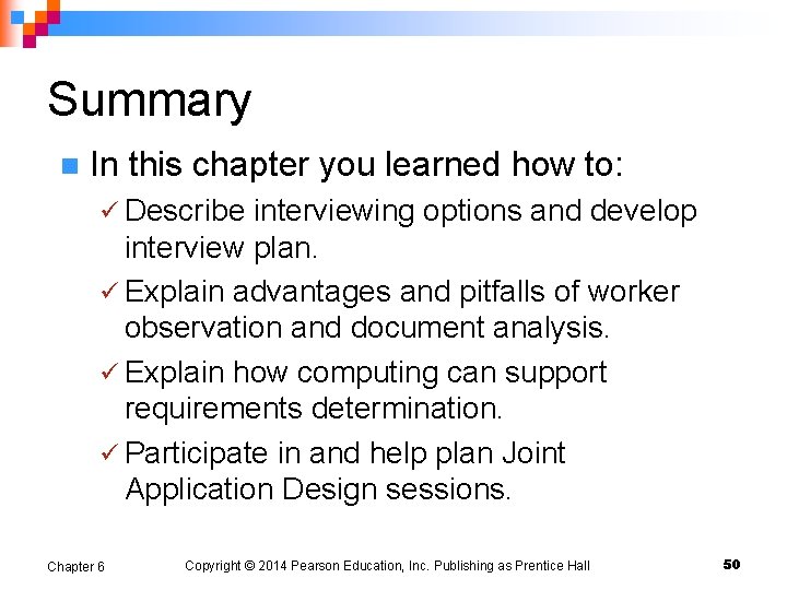 Summary n In this chapter you learned how to: ü Describe interviewing options and