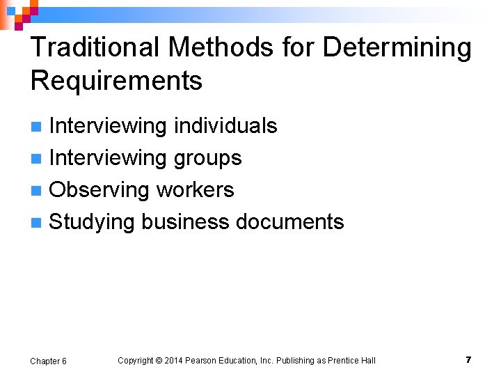 Traditional Methods for Determining Requirements Interviewing individuals n Interviewing groups n Observing workers n