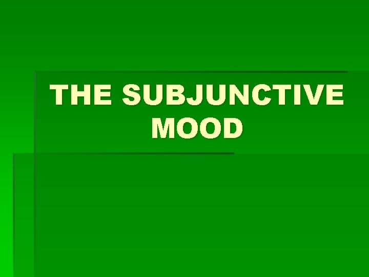 THE SUBJUNCTIVE MOOD 