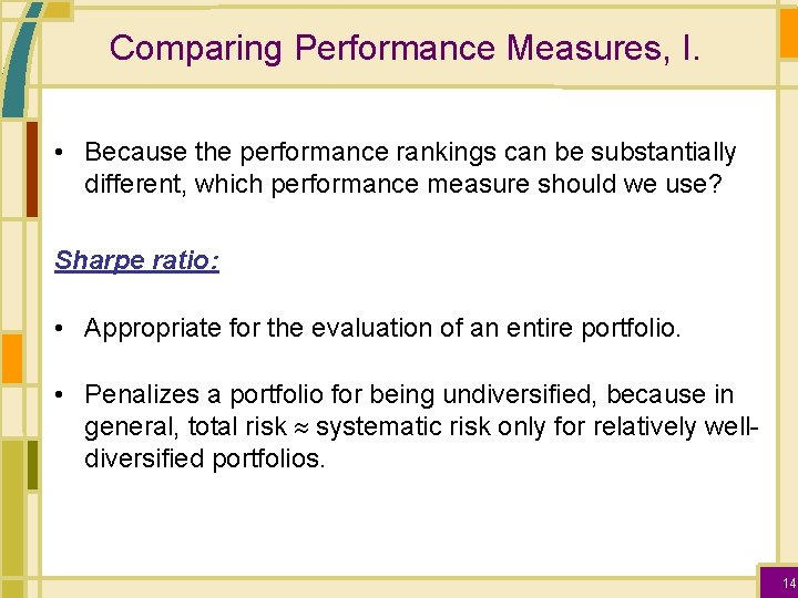 Comparing Performance Measures, I. • Because the performance rankings can be substantially different, which