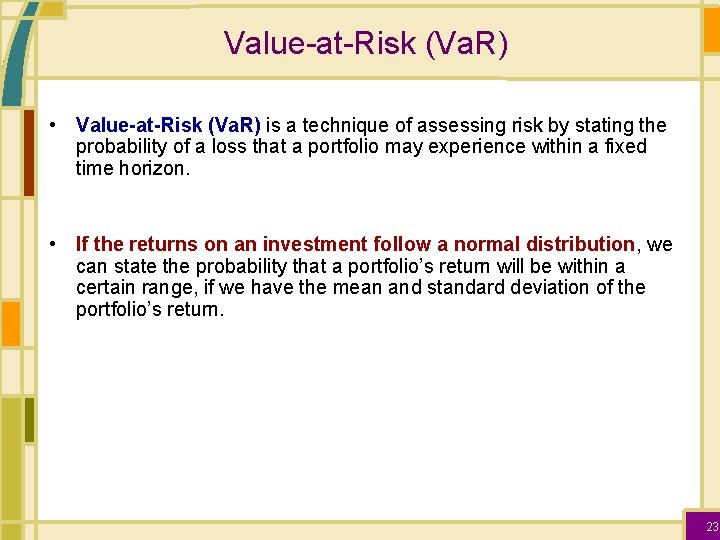 Value-at-Risk (Va. R) • Value-at-Risk (Va. R) is a technique of assessing risk by