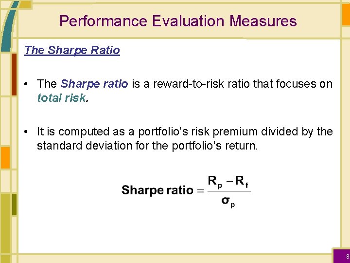 Performance Evaluation Measures The Sharpe Ratio • The Sharpe ratio is a reward-to-risk ratio