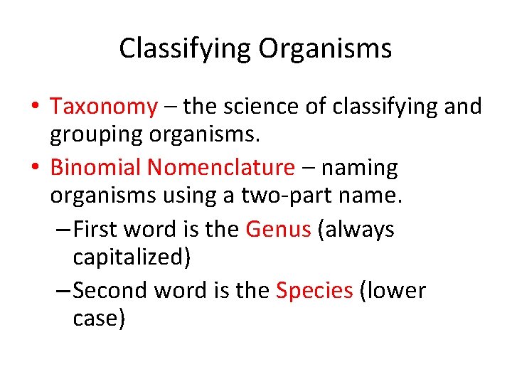 Classifying Organisms • Taxonomy – the science of classifying and grouping organisms. • Binomial