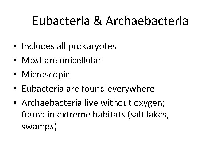 Eubacteria & Archaebacteria • • • Includes all prokaryotes Most are unicellular Microscopic Eubacteria