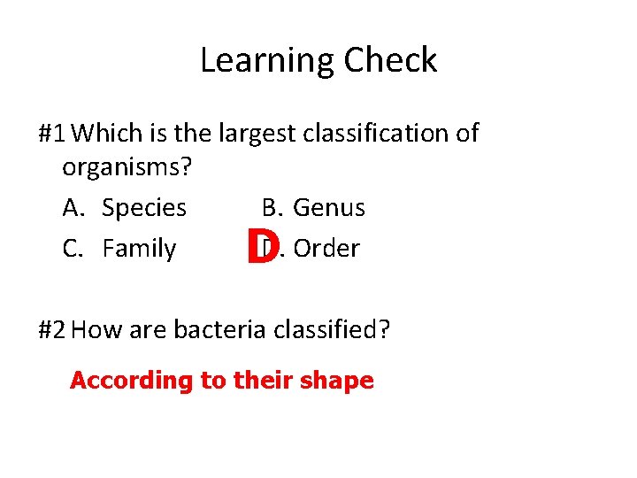 Learning Check #1 Which is the largest classification of organisms? A. Species B. Genus