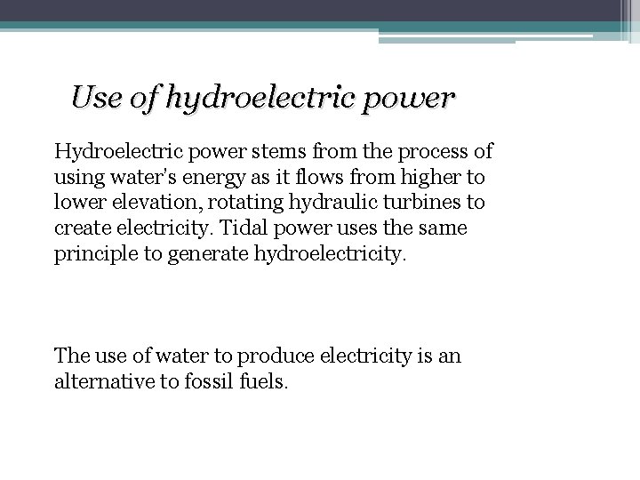 Use of hydroelectric power Hydroelectric power stems from the process of using water’s energy